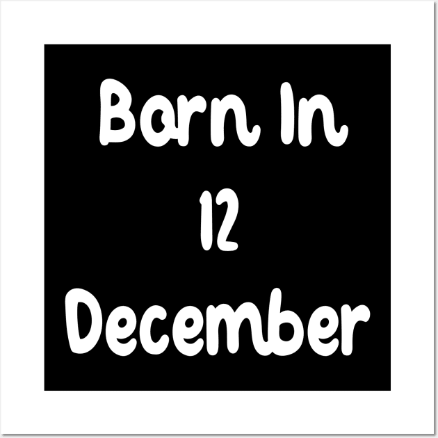 Born In 12 December Wall Art by Fandie